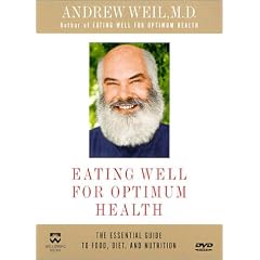 Andrew Weil, M.D. - Eating Well for Optimum Health by 
