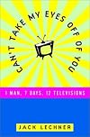 Can't Take My Eyes Off of You: One Man, Seven Days, Twelve Televisions
