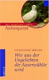 Produkt-Bild: Wie aus der Ungeliebten die Auserw&auml;hlte wird. Aschenputtel