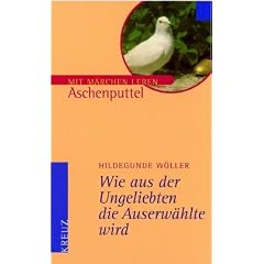 Wie aus der Ungeliebten die Auserw�hlte wird. Aschenputtel