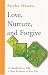 Love, Nurture and Forgive: A Handbook on Adding New Richness in Your Life