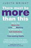 There Must Be More Than This: How to Find More Life, Love and Meaning by Overcoming Your Soft Addictions--Seemingly Harmless, Time-Wasting Habits