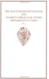 The Old English Heptateuch ; and, Ælfric's Libellus de Veteri Testamento et Novo
