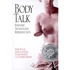 Body Talk: Rhetoric, Technology, Reproduction (Rhetoric of the Human Sciences)