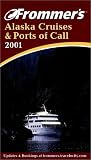 Frommer's Alaska Cruises & Ports of Call 2001 (Frommer's Alaska Cruises and Ports of Call 2001)