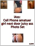iAss: Cell Phone amatuer girl next door juicy ass Photo Set Volume 1