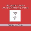 My Daddy is Jewish and My  Mommy is Christian