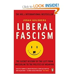 Liberal Fascism: The Secret History of the Left from Mussolini to the Politics of Meaning