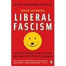 Liberal Fascism: The Secret History of the Left from Mussolini to the Politics of Meaning