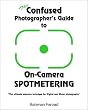 The Confused Photographer's Guide to On-Camera Spotmetering (The Confused Photographer's Guide to . . . Series) (The Confused Photographer's Guide to . . . Series)