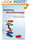 Building Biotechnology: Starting, Managing, And Understanding Biotechnology Companies