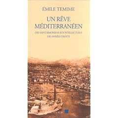 Un r�ve m�diterran�en : Des Saint-Simoniens aux intellectuels des ann�es trente