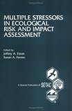 Multiple Stressors in Ecological Risk and Impact Assessments: Proceedings from the Pellston Workshop on Multiple Stressors in Ecological Risk ... Michigan (Setac Special Publications Series)