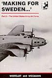 Making for Sweden, Part 2: The United States Army Air Force- The Story of the Allied Airmen Who Took Sanctuary in Neutral Sweden