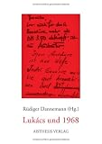 Luk&aacute;cs und 1968: Eine Spurensuche - 