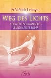 Weg des Lichts: Yoga für Schwangere - Übungen, Texte und Bilder