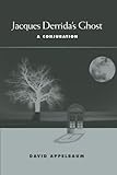 Jacques Derrida's ghost : a conjuration