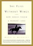 She Flies Without Wings: How Horses Touch a Womans Soul