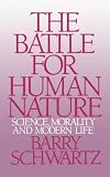 The Battle for Human Nature: Science, Morality and Modern Life