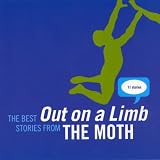 The Moth: The Best Out on a Limb Stories, Part One