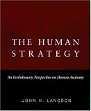 The Human Strategy: An Evolutionary Perspective on Human Anatomy