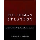 The Human Strategy: An Evolutionary Perspective on Human Anatomy by  John H. Langdon
