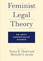 Feminist Legal Theory: An Anti-Essentialist Reader Feminist Legal Theory: An Anti-Essentialist Reader
