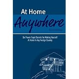At Home Anywhere - Six Proven Expat Secrets for Making Yourself at Home In Any Foreign Country ~ Rob Robideau