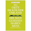 111 Orte im K�lner Umland, die man gesehen haben mu�