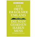 111 Orte im K�lner Umland, die man gesehen haben mu�