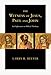 The Witness of Jesus, Paul and John: An Exploration in Biblical Theology