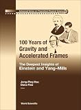 100 Years of Gravity and Accelerated Frames: The Deepest Insights of Einstein and Yang-mills (Advanced Series on Theoretical Physical Science) (Advanced Series on Theoretical Physical Science)