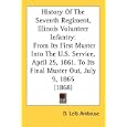 History Of The Seventh Regiment, Illinois Volunteer Infantry: From Its First Muster Into The U.S. Service, April 25,... by D. Leib Ambrose