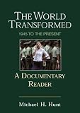 The World Transformed: 1945 to the Present: A Documentary Reader