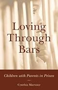 Loving Through Bars: Children with Parents in Prison