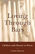 Loving Through Bars: Children with Parents in Prison