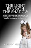  : The Light Beneath the Shadow: Sharing Gods Love with Your Child as You Read Together: A Bedtime Story Intended to Awaken Your Parental Christian Spirit