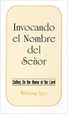 Invocando el Nombre del Senor = Calling on the Name of the Lord (Spanish Edition)
