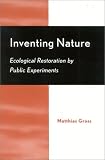 Inventing Nature: Ecological Restoration by Public Experiments