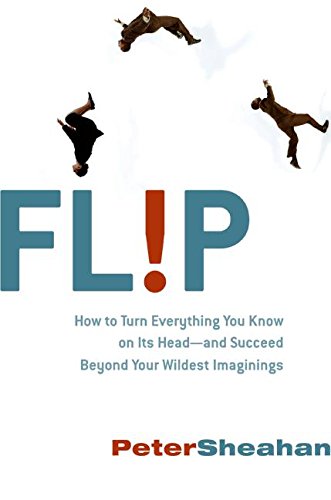 flip how to turn everything you know on its head and succeed beyond your wildest imaginings