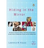 Produkt-Bild: Hiding in the Mirror: The Quest for Alternate Realities, from Plato to String Theory (by Way of Alicein Wonderland, Einstein, and the Twilig [ HIDING IN THE MIRROR: THE QUEST FOR ALTERNATE REALITIES, FROM PLATO TO STRING THEORY (BY WAY OF ALICEIN WONDERLAND, EINSTEIN, AND THE TWILIG ] by Krauss, Lawrence (Author) Nov-28-2006 [ Paperback ]