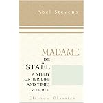 Madame de Sta?l: a Study of Her Life and Times: Volume 2 book cover