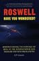 Roswell: Have You Wondered? : Understanding the Evidence of Ufos at the International Ufo Museum and Research Center