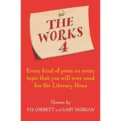 The Works 4: Every Kind of Poem on Every Topic That You Will Ever Need for the Literacy Hour