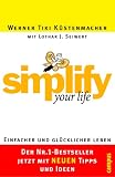 Simplify your life: Einfacher und glücklicher leben
