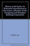 Money in the bank : an illustrated introduction to the money collection of the Hongkong and Shanghai Banking Corporation
