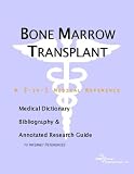 View Book 'Bone Marrow Transplant - A Medical Dictionary, Bibliography, and Annotated Research Guide to Internet References'