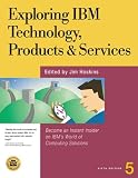 Exploring IBM Technology, Products, & Services: Become an Instant Insider on IBM's World of Computing Solutions
