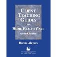 Client Teaching Guides Home Health Care by  Donna Meyers