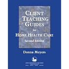 Click here to buy Client Teaching Guides Home Health Care by  Meyers.